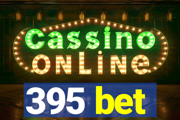 395 bet